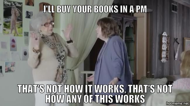 oya-i-ll-buy-your-books-in-a-pm-that-s-not-how-it-works-that-s-not-how_zpsc0bd8626.jpg
