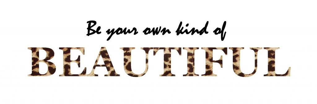 BE YOUR OWN KIND OF BEAUTIFUL